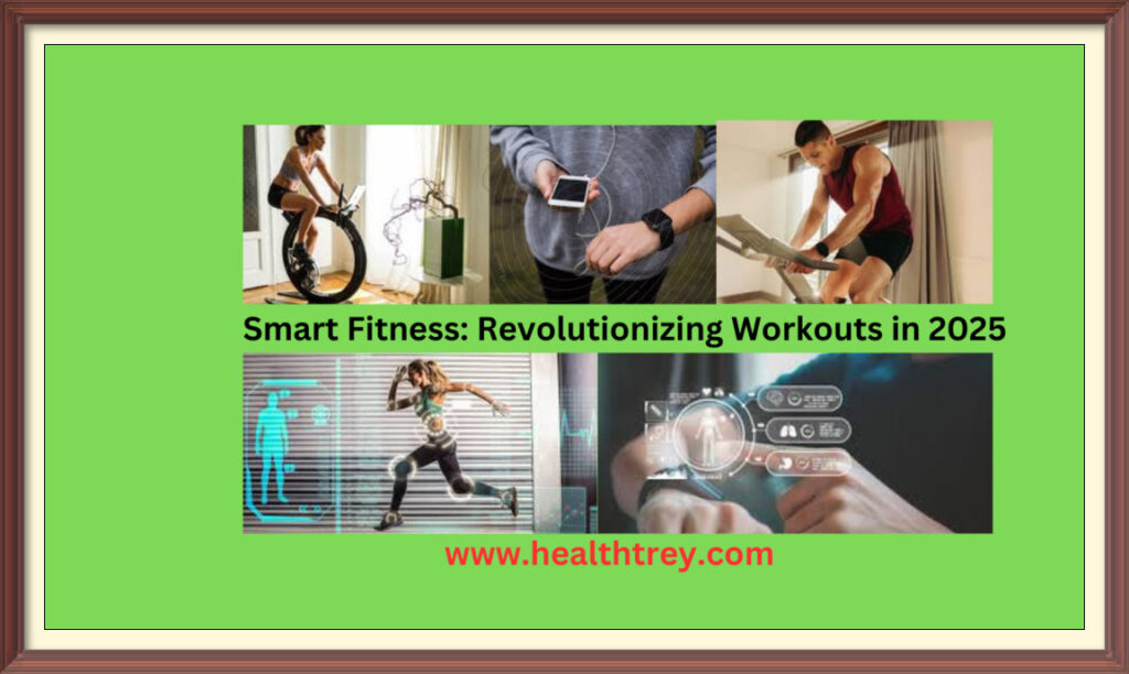 Smart Fitness: Revolutionizing Workouts in 2025