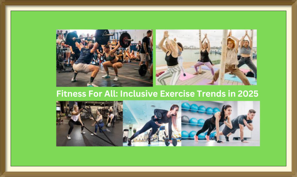 Fitness for All: Inclusive Exercise Trends in 2025